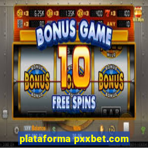 plataforma pxxbet.com